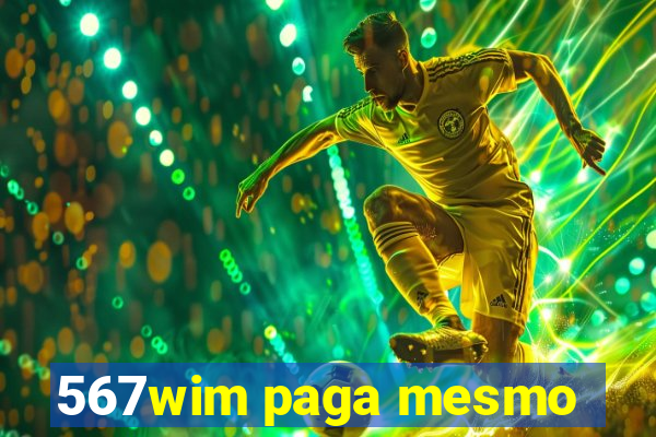 567wim paga mesmo